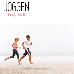 Joggen - Lounge Musik zum Joggen, Neue Alben Chill Out Musik für Aerobic, Fitness, Fitnessübungen, Gymnastikübungen und Joggen