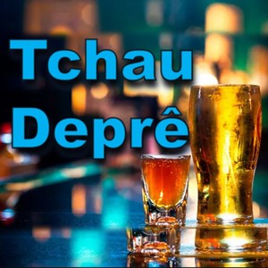 TCHAU DEPRÊ