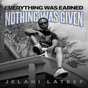 Everything Was Earned Nothing Was Given (Explicit)