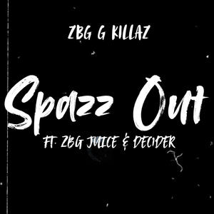 Spazz Out (feat. ZBG Juice & Dec1der) [Explicit]