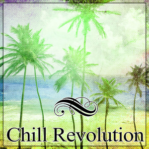 Chill Revolution – Chill Out Empire, Calm Chill Out Music, Deep Sounds for Relax