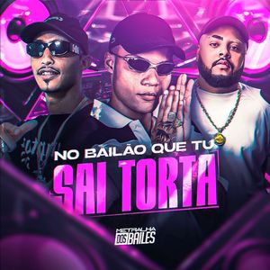 No Bailão Que Tu Sai Torta (Explicit)