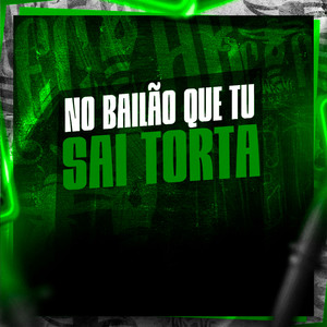 No Bailão Que Tu Sai Torta (Explicit)