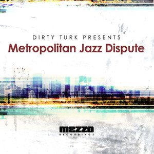 Dirty Turk Presents Metropolitan Jazz Dispute