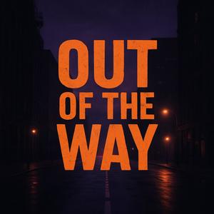Out of the Way (Explicit)