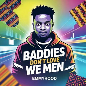 BADDIES DON'T LOVE WE MEN (Explicit)