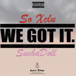 WE GOT IT (feat. SuchaDoll) [Explicit]