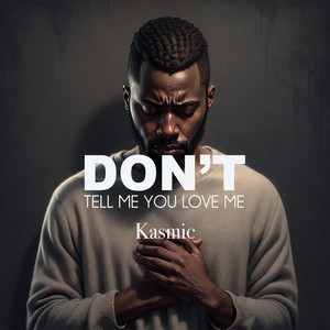 Don't Tell Me You Love Me
