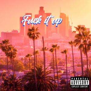 **** it up (feat. Hundozz._ & Sahj) (Explicit)