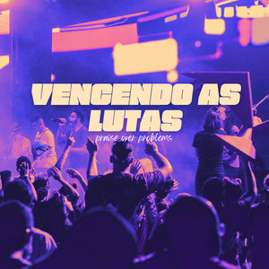 Vencendo as Lutas (Praise Over Problems) (Ao Vivo)