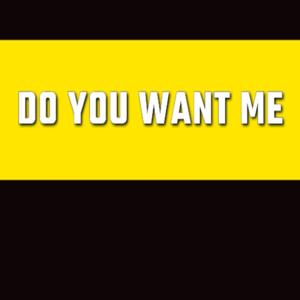 Do You Want Me (Explicit)