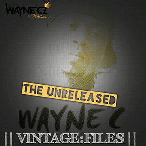 The Unreleased Wayne C Vintage: Files (Explicit)