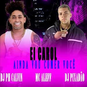 EI CAROL AINDA VOU COMER VOCÊ (Explicit)