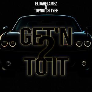 Getting To It (feat. Elijah Flamez) [Explicit]