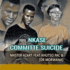 Nkase Committe Suicide (feat. Khutso Pac & Dr Morwana) [Explicit]