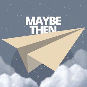Maybe Then