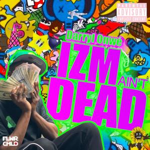 Izm Ain't Dead (Explicit)