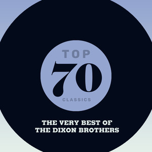 Top 70 Classics - The Very Best of The Dixon Brothers