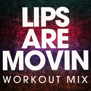 Lips Are Movin (Workout Mix)