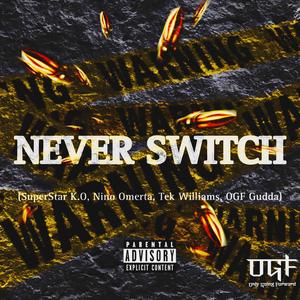 Never Switch (feat. Nino Omerta, Tek Williams & OGF Gudda) (Explicit)