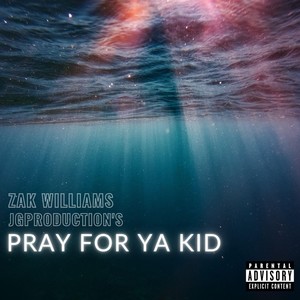 Pray for Ya Kid (Explicit)