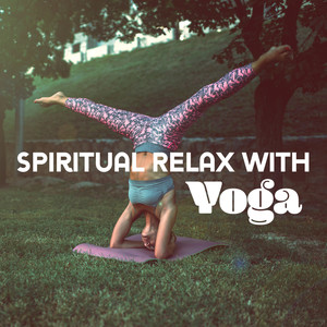 Spiritual Relax with Yoga: 15 Soothing Sounds for Deep Concentration & Contemplation, Calm Meditation with Spiritual Awakening