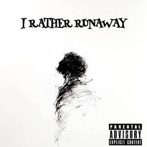 I Rather Runaway (Explicit)