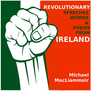 Revolutionary Speeches Words and Poems of Ireland