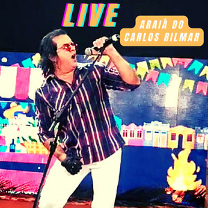 Arraiá do Carlos Rilmar (Ao Vivo)