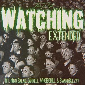 Watching (feat. Nino Salas, Jarrell, WHOISCHILL & SwarmBeezy) (Extended Version)