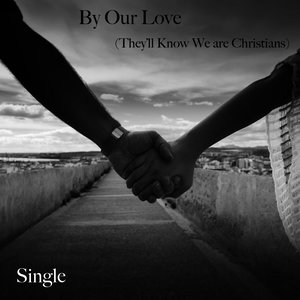By Our Love (They'll Know We Are Christians)
