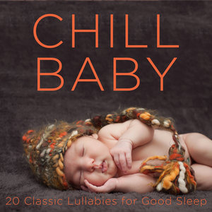 Chill Baby: 20 Classic Lullabies for Good Sleep