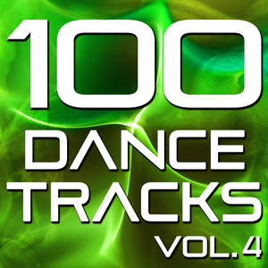 100 Dance Tracks, Vol. 4 (The Best Dance, House, Electro, Techno & Trance Anthems)