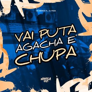 Vai Puta Agacha e Chupa (Explicit)