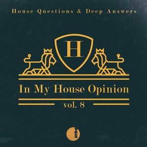 In My House Opinion, Vol. 8 (House Questions & Deep Answers)