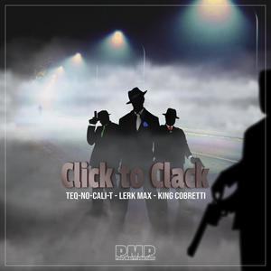 Click to Clack (feat. Lerk Max, Teq-no-Cali-T & King Cobretti) (Explicit)