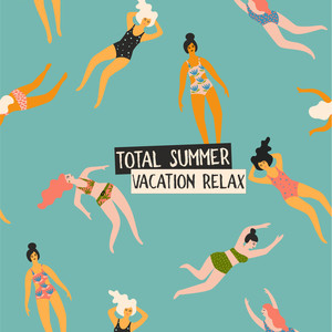 Total Summer Vacation Relax: Fresh & Hot Chillout Beach Vibes, Perfect Music for Beach Relaxation, Sunbathing, Chilling with Cocktail & Good Sounds, Rest & Calm Down Rhythms