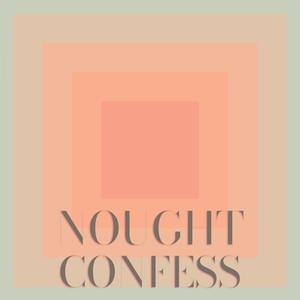 Nought Confess