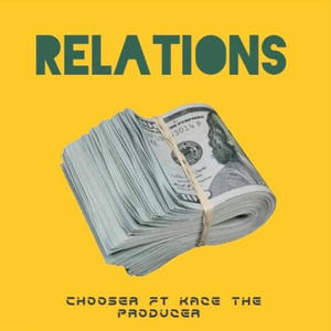 Relations (feat. Chooser & KaceTheProducer)