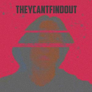 THEYCANTFINDOUT (Explicit)