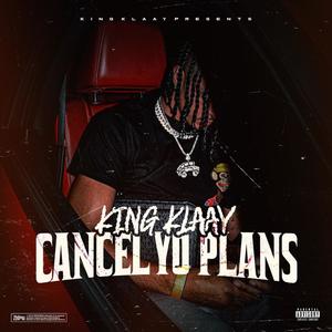 Cancel Yo Plans (Explicit)