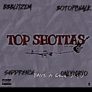 B3-Top Shottas (feat. TopChalk, Drench & Grio) [Explicit]