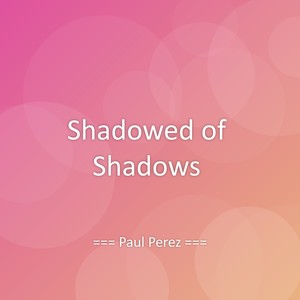 Shadowed of Shadows