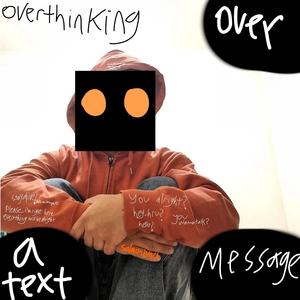 Overthinking (Over a Text Message)