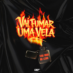VAI FUMAR UMA VELA (Explicit)