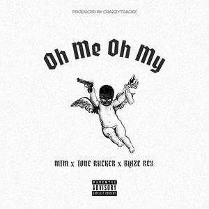 Oh Me Oh My (feat. Tone Rucker & Blaze Rex) [Explicit]