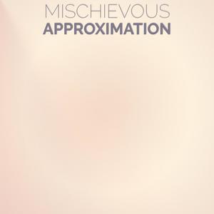 Mischievous Approximation