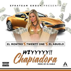 Wey Chapiadora (feat. El Abuelo & El Montro) [Explicit]