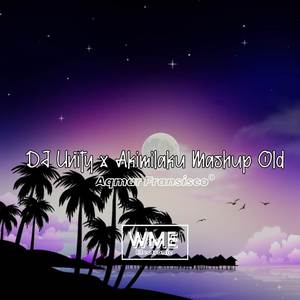 DJ Unity X Mashup Akimilaku Old