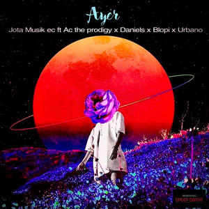 Ayer (feat. Blopi, The Prodigy Ac, Daniels El químico & Urbano) (Explicit)